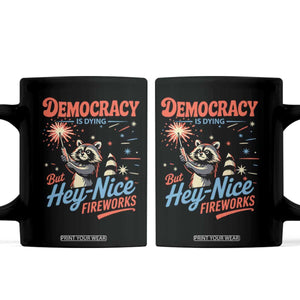 Funny Democracy Is Dying But Hey Nice Fireworks Coffee Mug Racoon 4th Of July TS11 Black Print Your Wear