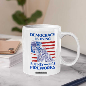Funny Democracy Is Dying But Hey Nice Fireworks Coffee Mug Statue of Liberty Patriotic 4th of July American Flag TS02 Print Your Wear