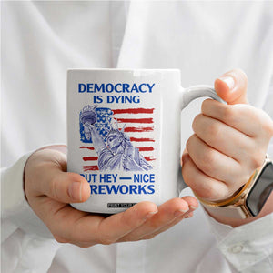 Funny Democracy Is Dying But Hey Nice Fireworks Coffee Mug Statue of Liberty Patriotic 4th of July American Flag TS02 Print Your Wear
