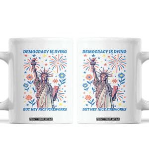 Funny Democracy Is Dying But Hey Nice Fireworks Coffee Mug Statue of Liberty Red and White Patriotic 4th of July TS02 White Print Your Wear