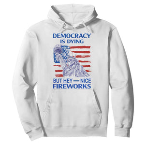 Funny Democracy Is Dying But Hey Nice Fireworks Hoodie Statue of Liberty Patriotic 4th of July American Flag TS02 White Print Your Wear