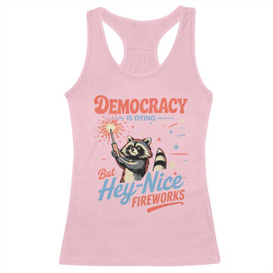 Funny Democracy Is Dying But Hey Nice Fireworks Racerback Tank Top Racoon 4th Of July TS11 Light Pink Print Your Wear