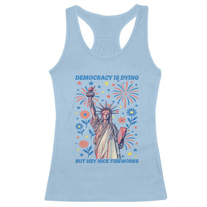 Funny Democracy Is Dying But Hey Nice Fireworks Racerback Tank Top Statue of Liberty Red and White Patriotic 4th of July TS02 Light Blue Print Your Wear