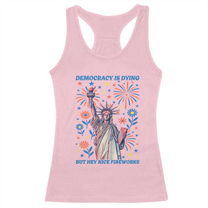 Funny Democracy Is Dying But Hey Nice Fireworks Racerback Tank Top Statue of Liberty Red and White Patriotic 4th of July TS02 Light Pink Print Your Wear