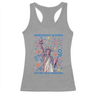 Funny Democracy Is Dying But Hey Nice Fireworks Racerback Tank Top Statue of Liberty Red and White Patriotic 4th of July TS02 Sport Gray Print Your Wear
