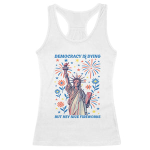 Funny Democracy Is Dying But Hey Nice Fireworks Racerback Tank Top Statue of Liberty Red and White Patriotic 4th of July TS02 White Print Your Wear