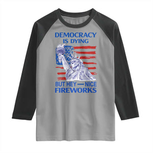 Funny Democracy Is Dying But Hey Nice Fireworks Raglan Shirt Statue of Liberty Patriotic 4th of July American Flag TS02 Sport Gray Black Print Your Wear