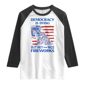Funny Democracy Is Dying But Hey Nice Fireworks Raglan Shirt Statue of Liberty Patriotic 4th of July American Flag TS02 White Black Print Your Wear