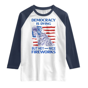 Funny Democracy Is Dying But Hey Nice Fireworks Raglan Shirt Statue of Liberty Patriotic 4th of July American Flag TS02 White Navy Print Your Wear