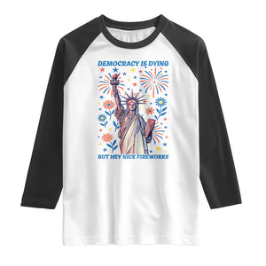 Funny Democracy Is Dying But Hey Nice Fireworks Raglan Shirt Statue of Liberty Red and White Patriotic 4th of July TS02 White Black Print Your Wear