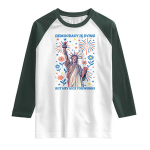 Funny Democracy Is Dying But Hey Nice Fireworks Raglan Shirt Statue of Liberty Red and White Patriotic 4th of July TS02 White Dark Forest Green Print Your Wear