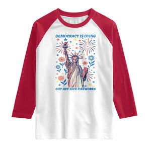 Funny Democracy Is Dying But Hey Nice Fireworks Raglan Shirt Statue of Liberty Red and White Patriotic 4th of July TS02 White Red Print Your Wear