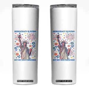 Funny Democracy Is Dying But Hey Nice Fireworks Skinny Tumbler Statue of Liberty Red and White Patriotic 4th of July TS02 White Print Your Wear