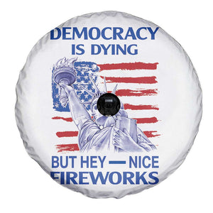 Funny Democracy Is Dying But Hey Nice Fireworks Spare Tire Cover Statue of Liberty Patriotic 4th of July American Flag TS02 Print Your Wear