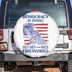 Funny Democracy Is Dying But Hey Nice Fireworks Spare Tire Cover Statue of Liberty Patriotic 4th of July American Flag TS02 No hole White Print Your Wear