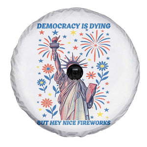 Funny Democracy Is Dying But Hey Nice Fireworks Spare Tire Cover Statue of Liberty Red and White Patriotic 4th of July TS02 Print Your Wear