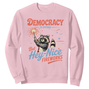 Funny Democracy Is Dying But Hey Nice Fireworks Sweatshirt Racoon 4th Of July TS11 Light Pink Print Your Wear