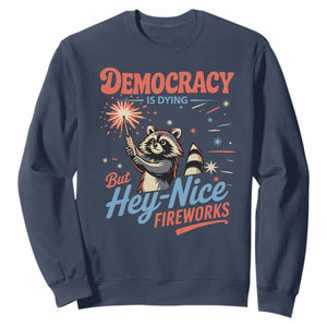 Funny Democracy Is Dying But Hey Nice Fireworks Sweatshirt Racoon 4th Of July TS11 Navy Print Your Wear