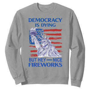 Funny Democracy Is Dying But Hey Nice Fireworks Sweatshirt Statue of Liberty Patriotic 4th of July American Flag TS02 Sport Gray Print Your Wear