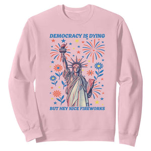 Funny Democracy Is Dying But Hey Nice Fireworks Sweatshirt Statue of Liberty Red and White Patriotic 4th of July TS02 Light Pink Print Your Wear