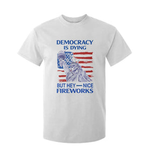 Funny Democracy Is Dying But Hey Nice Fireworks T Shirt For Kid Statue of Liberty Patriotic 4th of July American Flag TS02 White Print Your Wear
