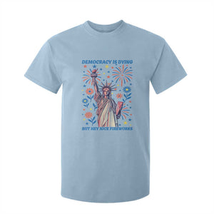 Funny Democracy Is Dying But Hey Nice Fireworks T Shirt For Kid Statue of Liberty Red and White Patriotic 4th of July TS02 Light Blue Print Your Wear