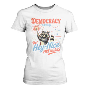 Funny Democracy Is Dying But Hey Nice Fireworks T Shirt For Women Racoon 4th Of July TS11 White Print Your Wear
