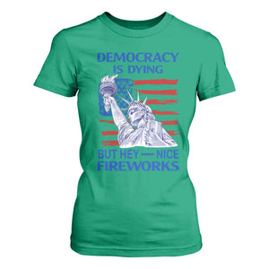 Funny Democracy Is Dying But Hey Nice Fireworks T Shirt For Women Statue of Liberty Patriotic 4th of July American Flag TS02 Irish Green Print Your Wear