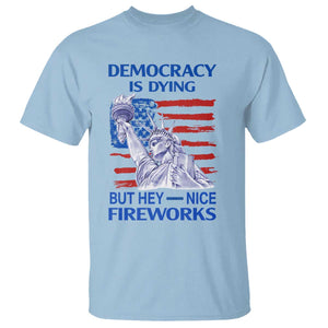 Funny Democracy Is Dying But Hey Nice Fireworks T Shirt Statue of Liberty Patriotic 4th of July American Flag TS02 Light Blue Print Your Wear