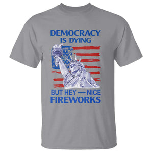 Funny Democracy Is Dying But Hey Nice Fireworks T Shirt Statue of Liberty Patriotic 4th of July American Flag TS02 Sport Gray Print Your Wear