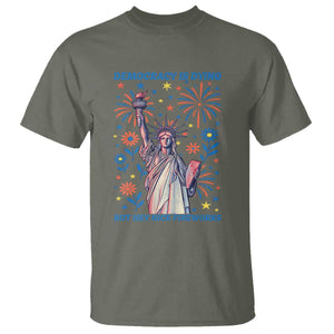 Funny Democracy Is Dying But Hey Nice Fireworks T Shirt Statue of Liberty Red and White Patriotic 4th of July TS02 Military Green Print Your Wear