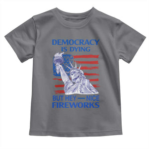 Funny Democracy Is Dying But Hey Nice Fireworks Toddler T Shirt Statue of Liberty Patriotic 4th of July American Flag TS02 Charcoal Print Your Wear
