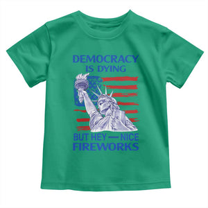 Funny Democracy Is Dying But Hey Nice Fireworks Toddler T Shirt Statue of Liberty Patriotic 4th of July American Flag TS02 Irish Green Print Your Wear
