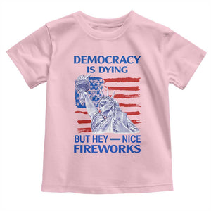 Funny Democracy Is Dying But Hey Nice Fireworks Toddler T Shirt Statue of Liberty Patriotic 4th of July American Flag TS02 Light Pink Print Your Wear