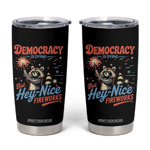 Funny Democracy Is Dying But Hey Nice Fireworks Tumbler Cup Racoon 4th Of July TS11 Black Print Your Wear