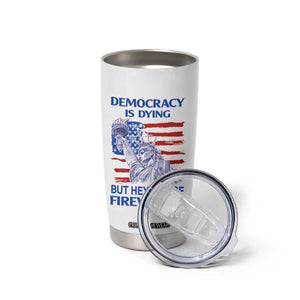 Funny Democracy Is Dying But Hey Nice Fireworks Tumbler Cup Statue of Liberty Patriotic 4th of July American Flag TS02 Print Your Wear
