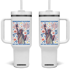 Funny Democracy Is Dying But Hey Nice Fireworks Tumbler With Handle Statue of Liberty Red and White Patriotic 4th of July TS02 One Size: 40 oz White Print Your Wear