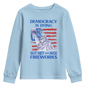 Funny Democracy Is Dying But Hey Nice Fireworks Youth Sweatshirt Statue of Liberty Patriotic 4th of July American Flag TS02 Light Blue Print Your Wear