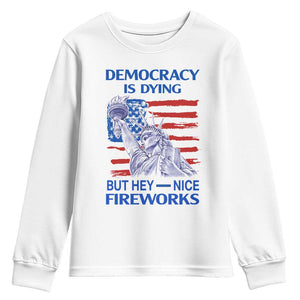 Funny Democracy Is Dying But Hey Nice Fireworks Youth Sweatshirt Statue of Liberty Patriotic 4th of July American Flag TS02 White Print Your Wear