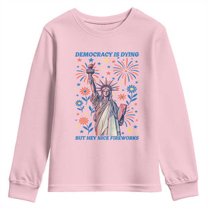 Funny Democracy Is Dying But Hey Nice Fireworks Youth Sweatshirt Statue of Liberty Red and White Patriotic 4th of July TS02 Light Pink Print Your Wear