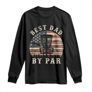 Funny Disc Golf Dad Best Dad By Par Long Sleeve Shirt Vintage American Flag Fathers Day TS11 Black Print Your Wear