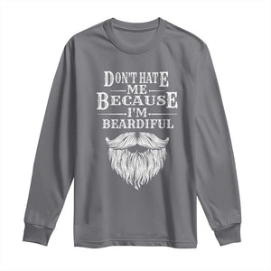 Funny Dont Hate Me Because I'm Beardiful Long Sleeve Shirt Bearded Man TS11 Charcoal Print Your Wear