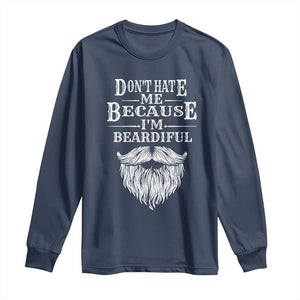 Funny Dont Hate Me Because I'm Beardiful Long Sleeve Shirt Bearded Man TS11 Navy Print Your Wear