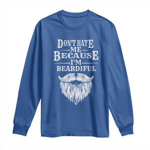 Funny Dont Hate Me Because I'm Beardiful Long Sleeve Shirt Bearded Man TS11 Royal Blue Print Your Wear