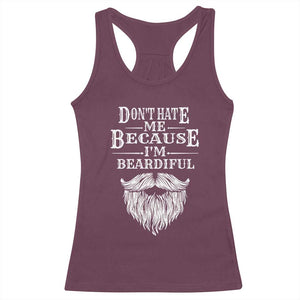 Funny Don't Hate Me Because I'm Beardiful Racerback Tank Top Bearded Man TS11 Maroon Print Your Wear