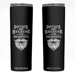 Funny Dont Hate Me Because I'm Beardiful Skinny Tumbler Bearded Man TS11 Black Print Your Wear