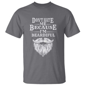 Funny Dont Hate Me Because I'm Beardiful T Shirt Bearded Man TS11 Charcoal Print Your Wear