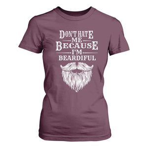 Funny Dont Hate Me Because I'm Beardiful T Shirt For Women Bearded Man TS11 Maroon Print Your Wear