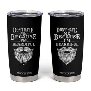 Funny Dont Hate Me Because I'm Beardiful Tumbler Cup Bearded Man TS11 Black Print Your Wear