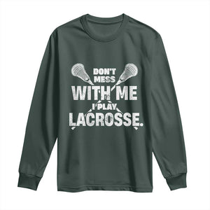 Funny Don't Mess With Me I Play Lacrosse Long Sleeve Shirt Vintage Lax Sticks TS11 Dark Forest Green Print Your Wear